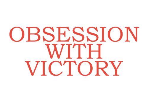 OBSESSION WITH VICTORY